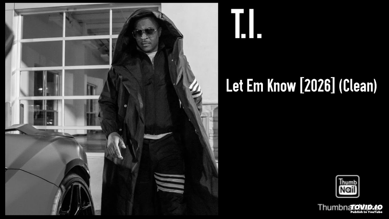 T.I. - Let Em Know [2026] (Clean)