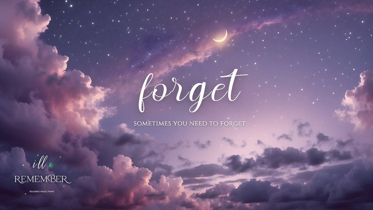 Sometimes You Need to Forget ✨🎵 Soft Piano for Anxiety, Letting Go & Deep Focus