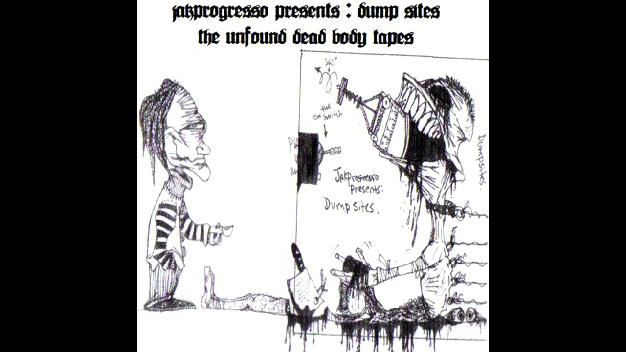 Jakprogresso - Dump Sites: The Unfound Dead Body Tapes (Full Album)