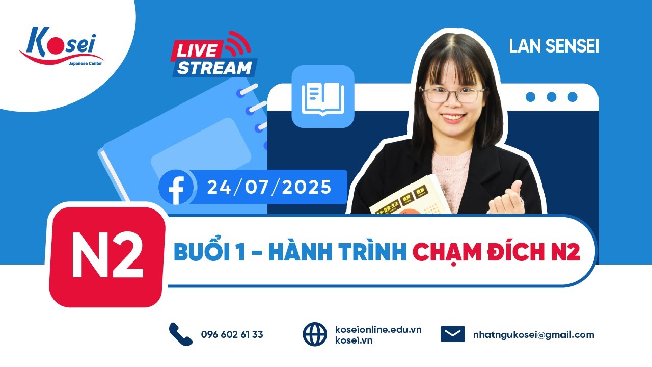 Livestream N2 - Buổi 1 - HÀNH TRÌNH CHẠM ĐÍCH N2 cùng Kosei - Trung tâm tiếng Nhật Kosei