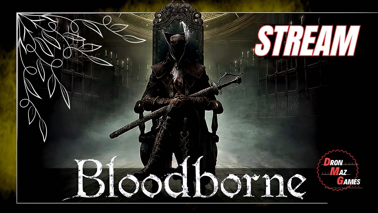 Bloodborne  - БОЛЬШОЕ ПУТЕШЕСТВИЕ. [ 16 СЕРИЯ ]. DronMazGames [STREAM] .