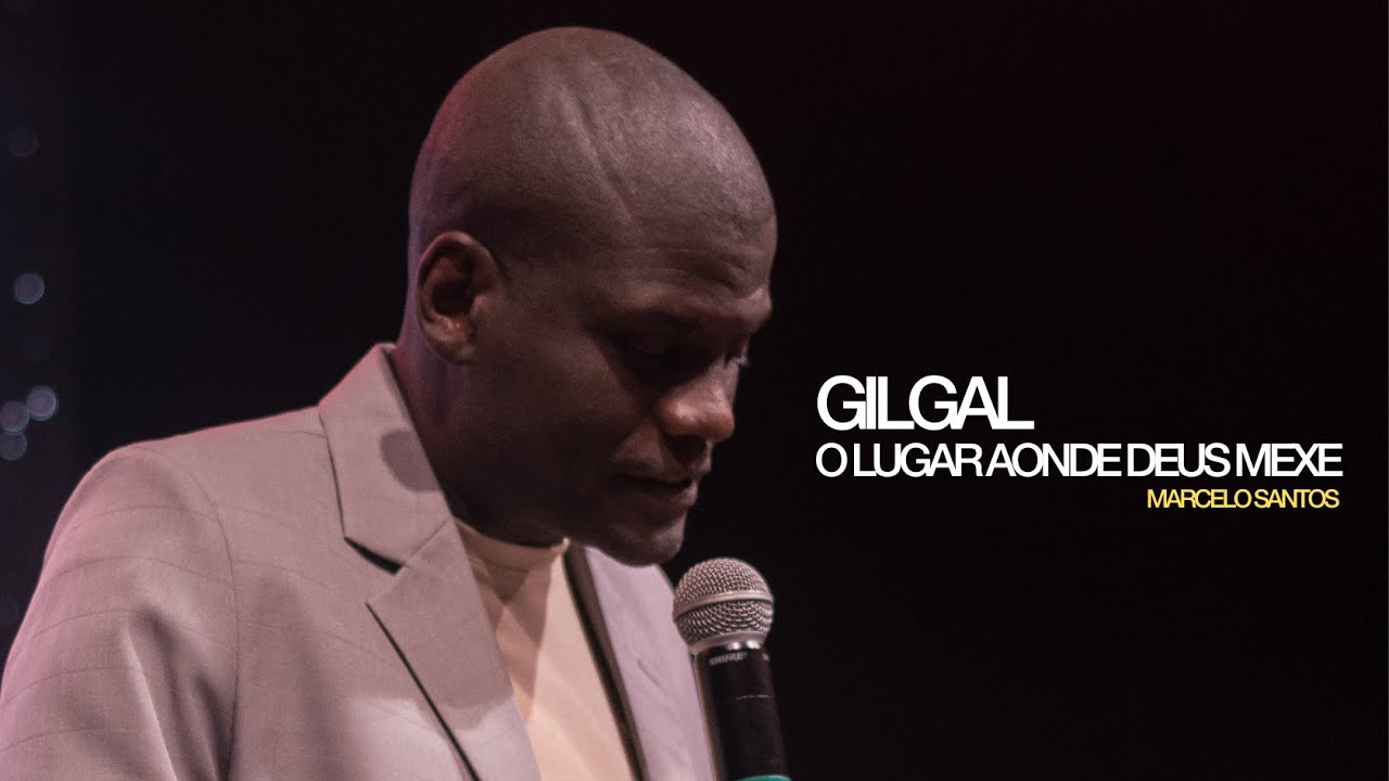 GILGAL, O LUGAR AONDE DEUS MEXE | MARCELO SANTOS