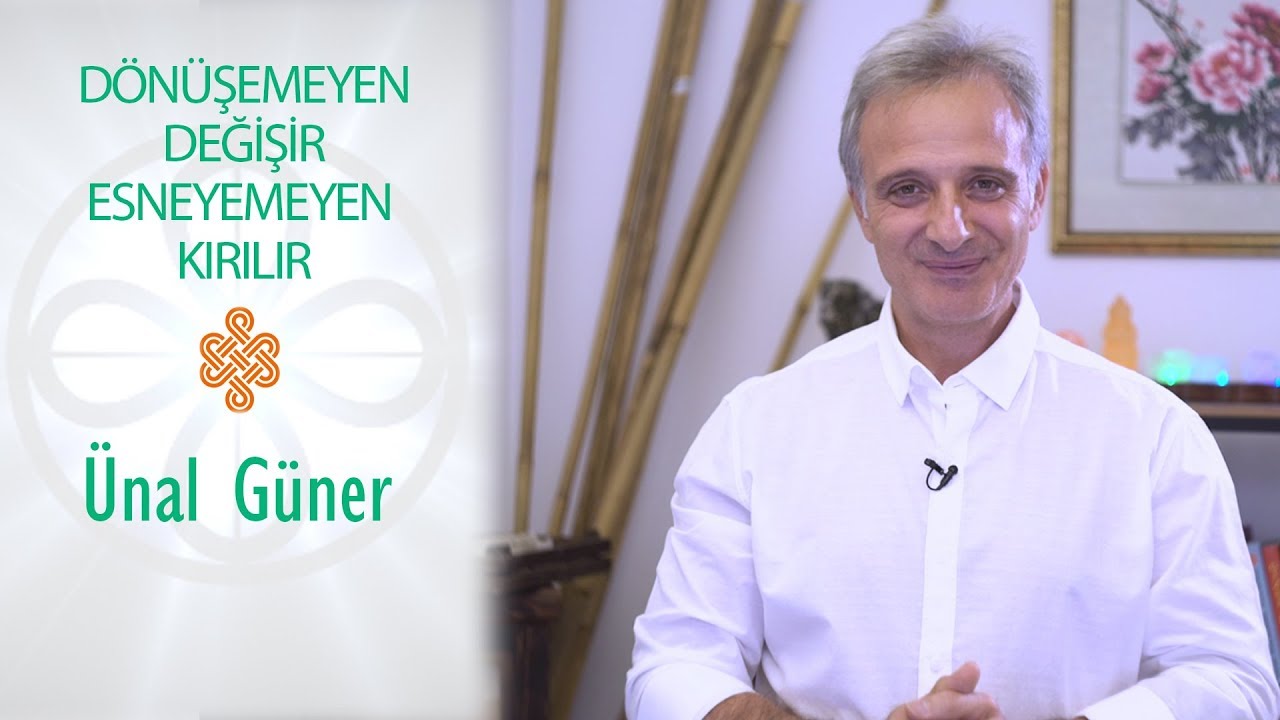 Dönüşemeyen Değişir,  Esneyemeyen Kırılır