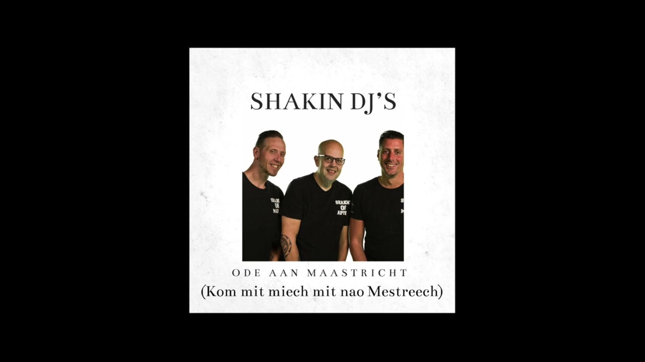 Shakin Dj's - Ode Aan Maastricht (Kom Mèt Miech Mèt Nao Mestreech)