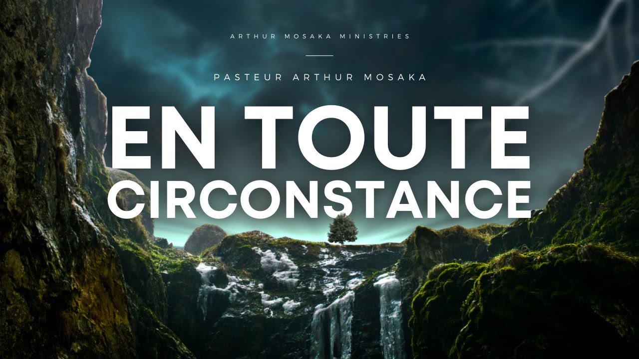 En Toute Circonstance | 7 Septembre 2022 | Pasteur Arthur Mosaka