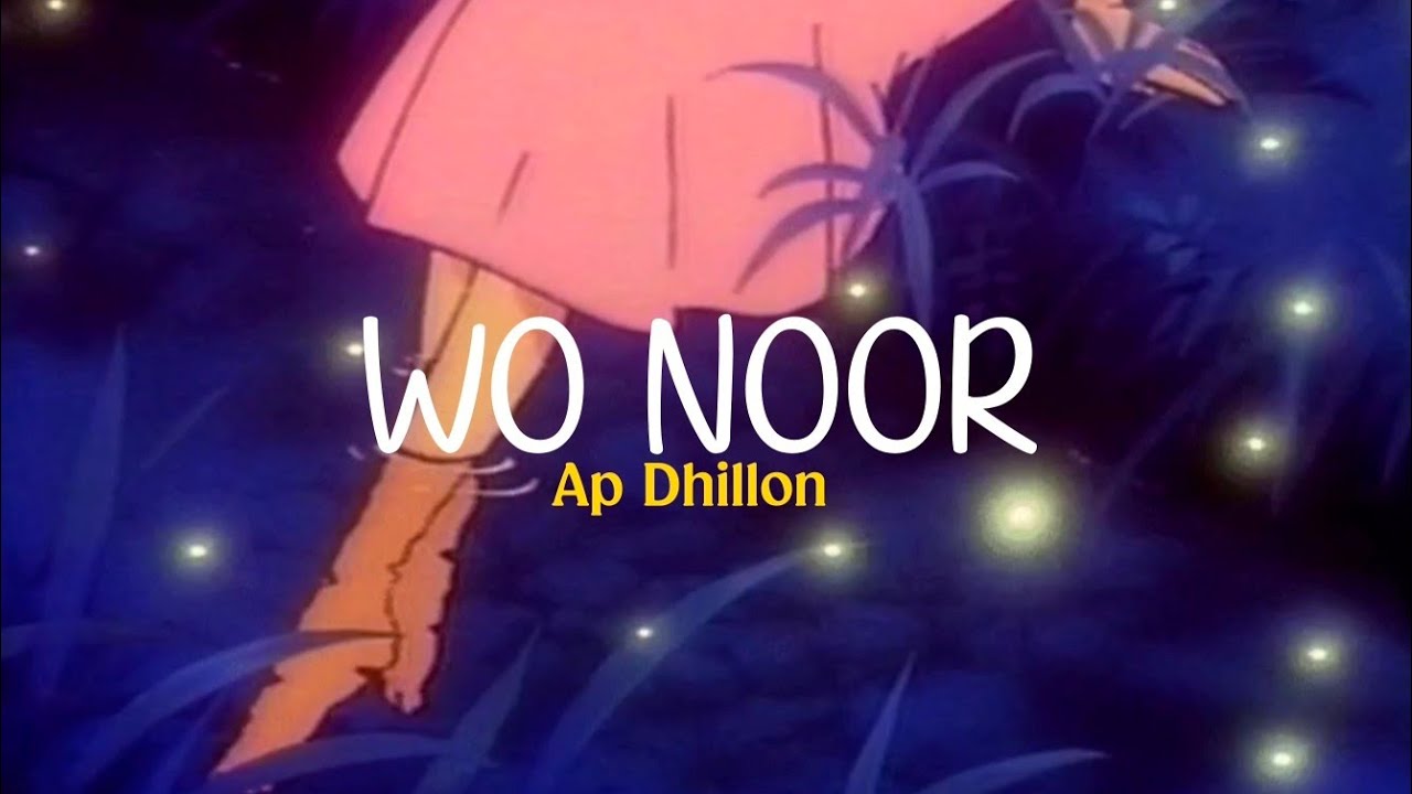 Ap Dhillon - Wo Noor (lyric video)