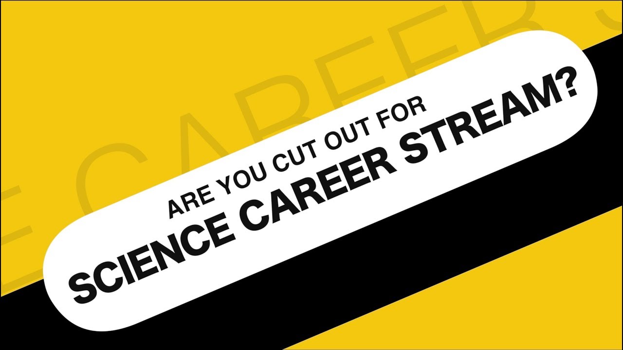 CAREER IN SCIENCE STREAM -ARE YOU CUT OUT FOR SCIENCE?