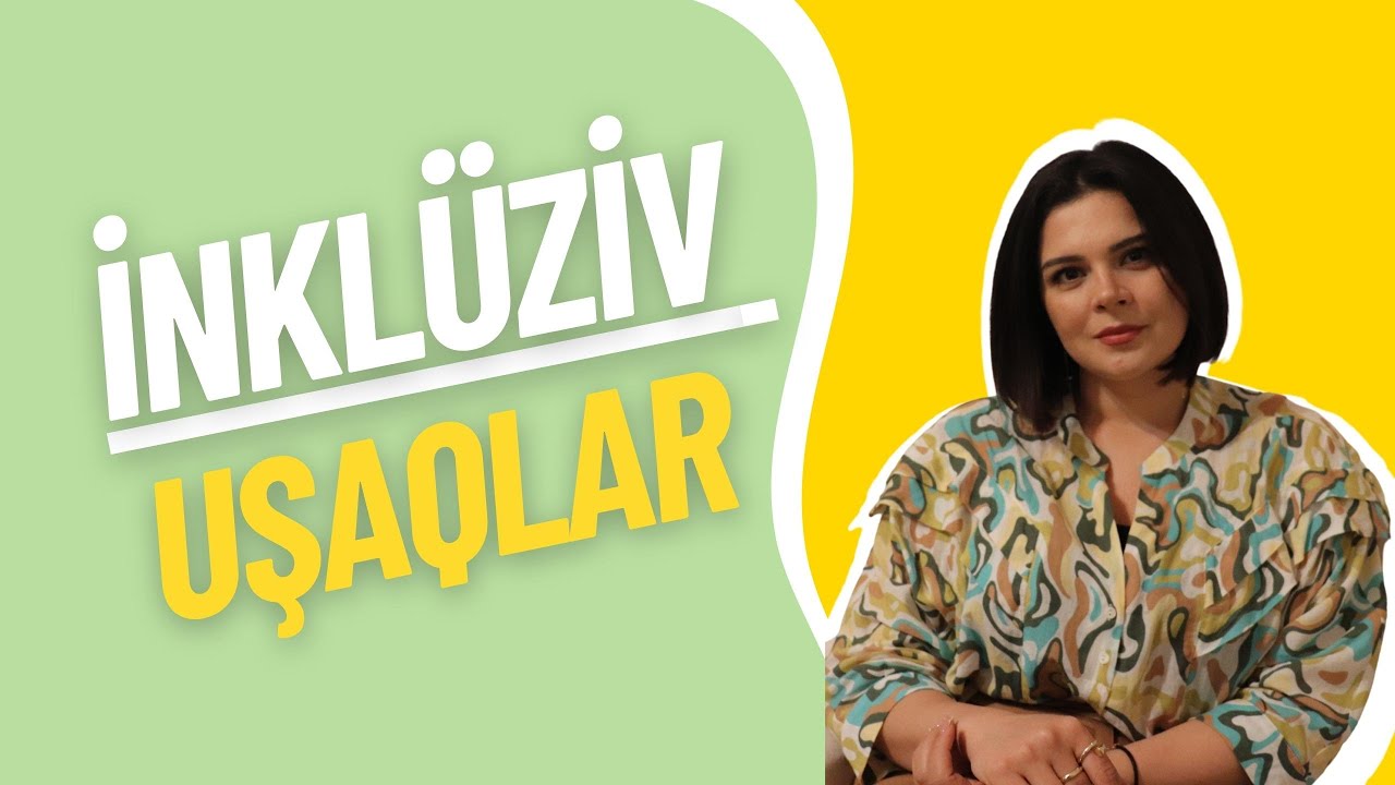 İnklüziv uşaqlar | Psixoloq Aytac Nağılı