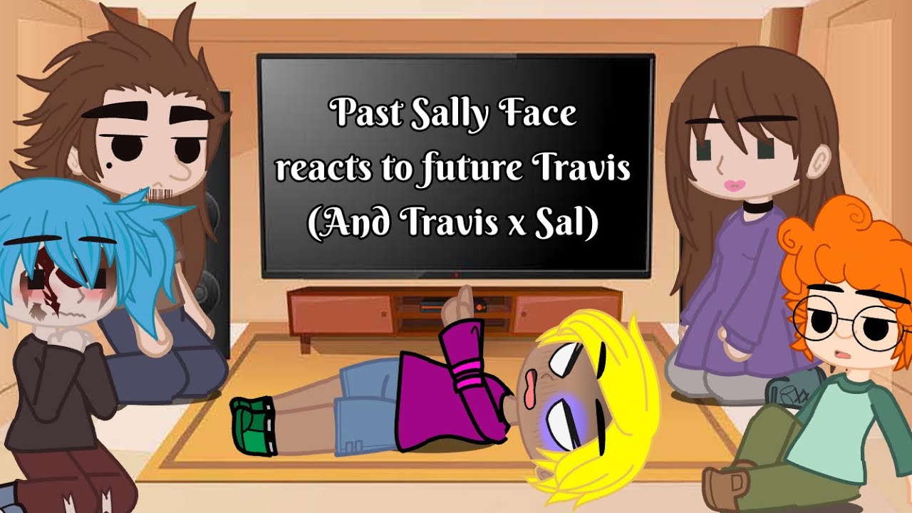 Past Sally face reacts to Future Travis (And Travis x sal) ||Read Desc||