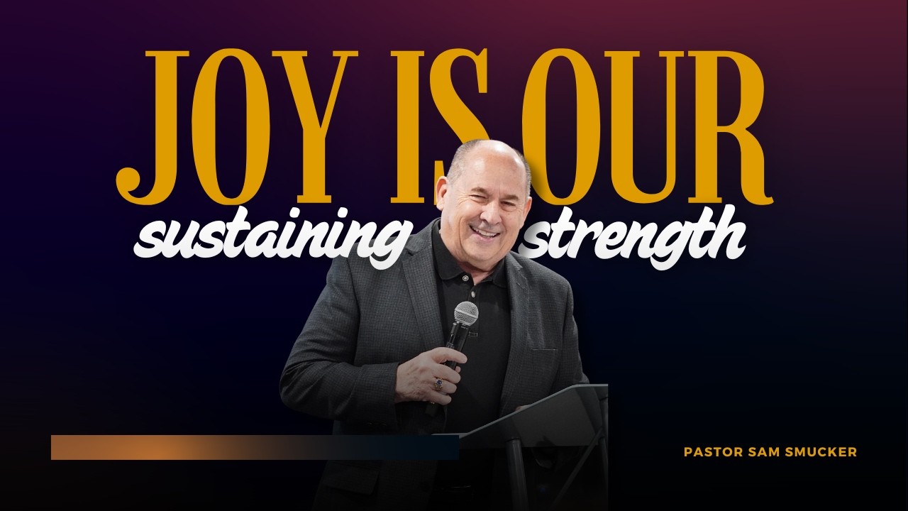 Special Guest | Pastor Sam Smucker | Joy Is Our Sustaining Strength