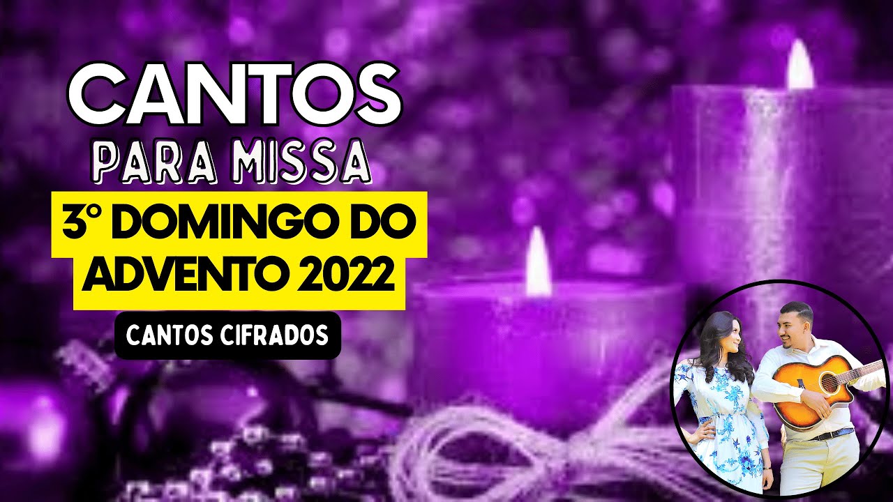 Cantos para missa do 3º domingo de ADVENTO 11/12/2022