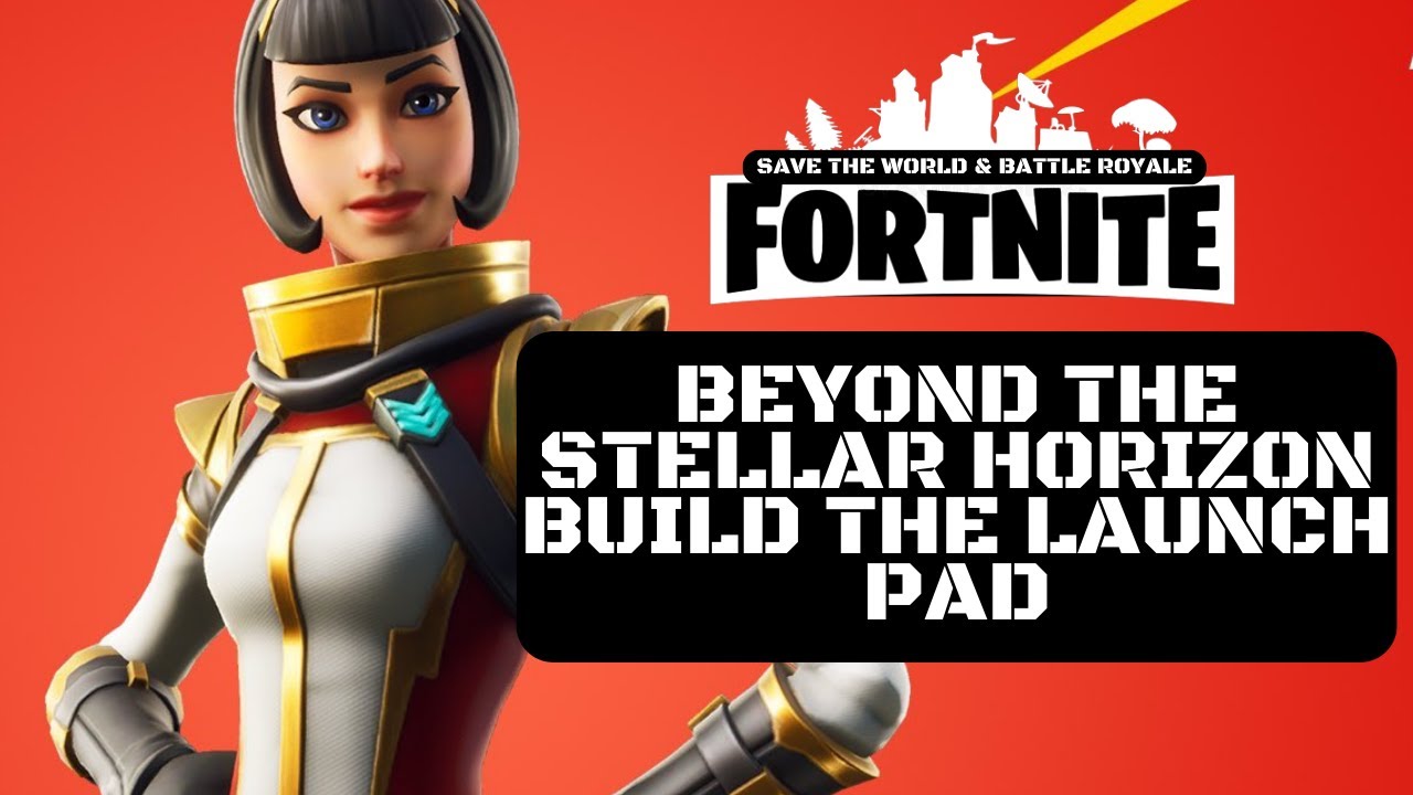 Fortnite Save The World Beyond The Stellar Horizon Event Guide - Build The Launch Pad