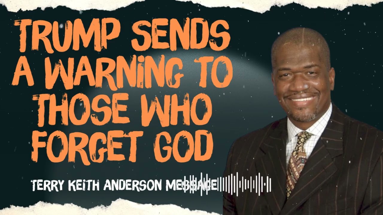 Terry Keith Anderson Message - Trump Sends a Warning to Those Who Forget God