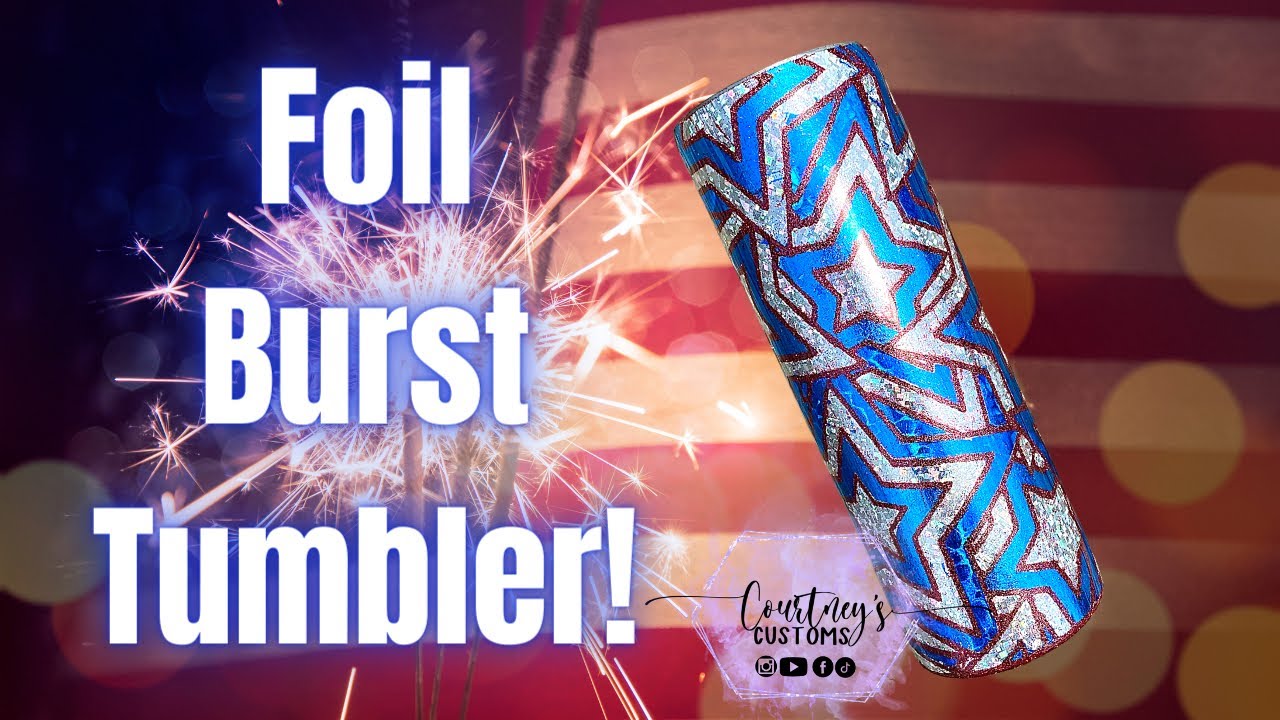 FOIL BURST TUMBLER | Fourth of July Burst Tumbler Made with FOILS!!