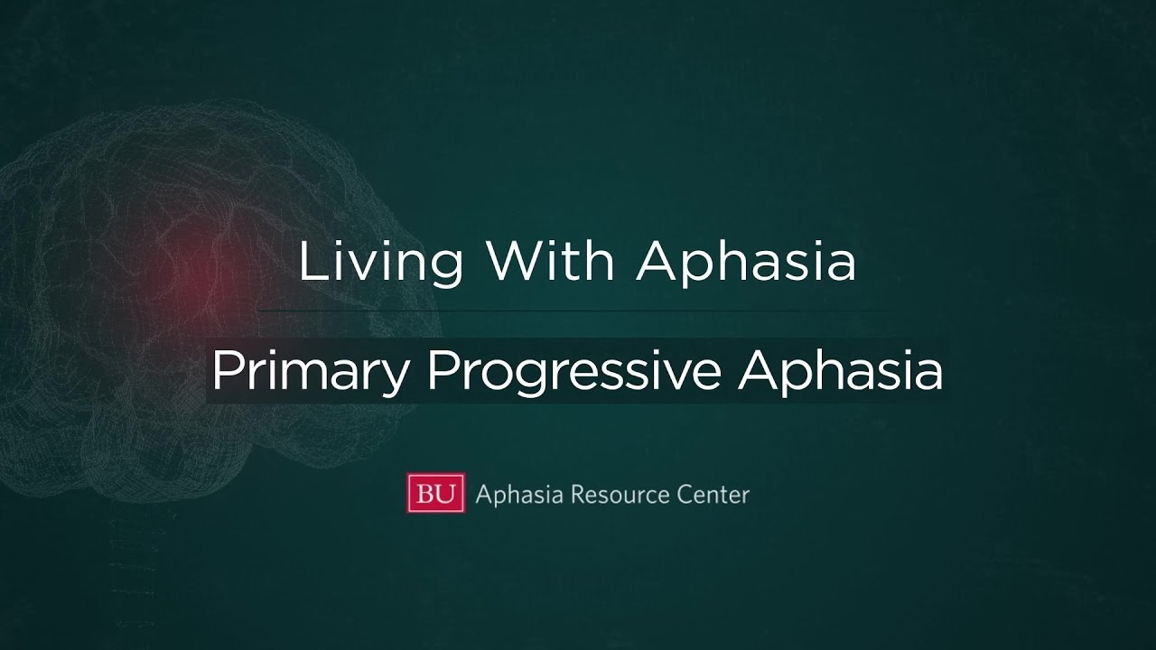 Living With Aphasia: Primary Progressive Aphasia (PPA)