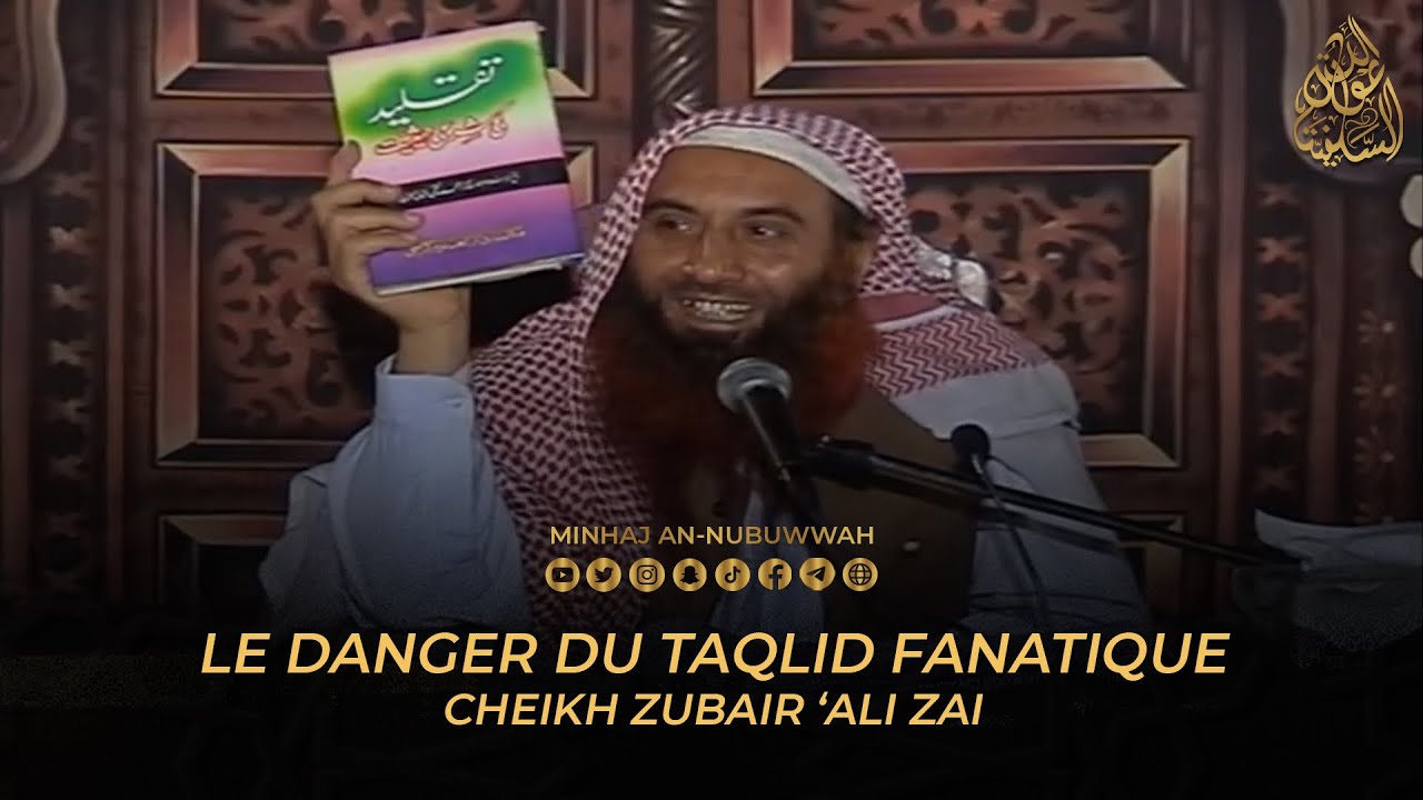 LE DANGER DU TAQLID FANATIQUE | Cheikh Zubair ’Ali Zai