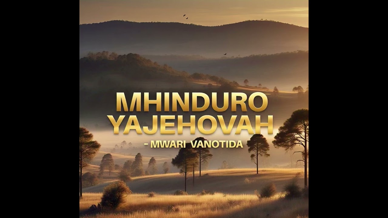 MHINDURO YAJEHOVAH -MWARI VANOTIDA OFFICIAL SONG