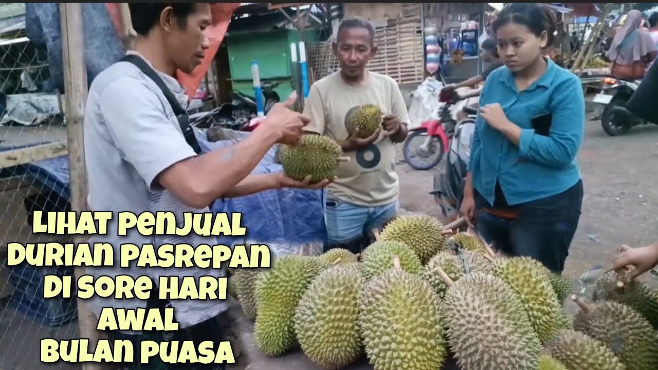 LIHAT PENJUAL DURIAN DI SORE HARI DI AWAL ROMADHON DI PASAR BUAH PASREPAN KAB PASURUAN JATIM
