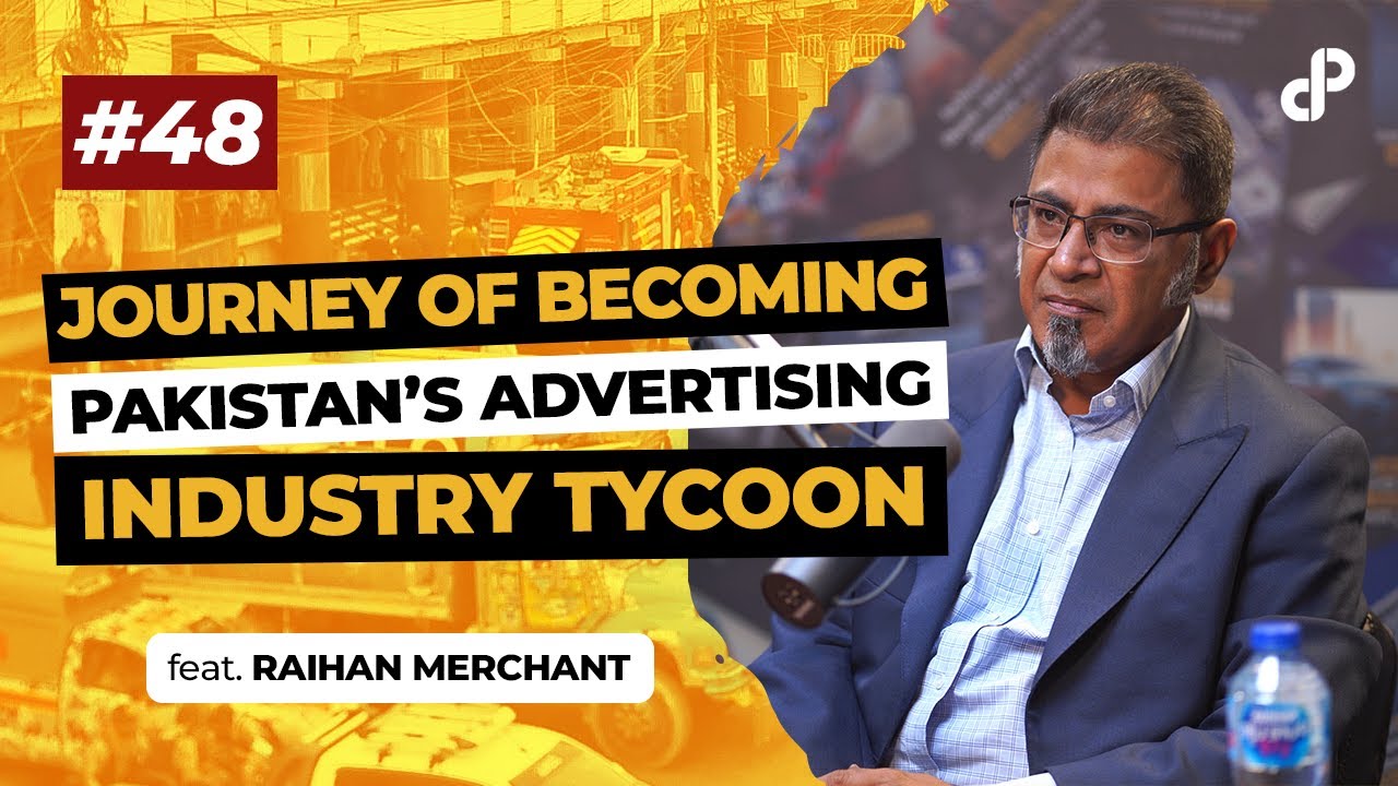 Journey of Becoming Pakistan’s Advertising Industry Tycoon feat. Raihan Merchant | Podcast #48