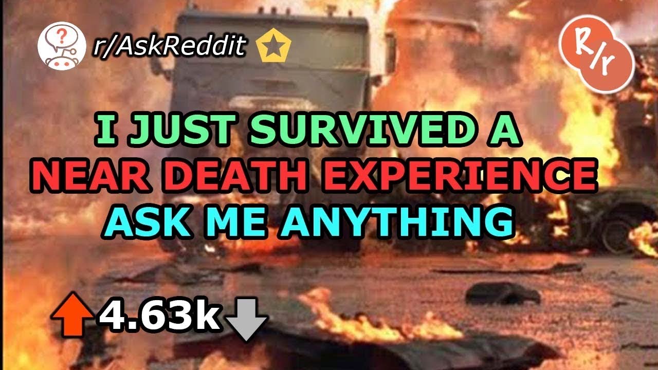 I Just Survived a Near Death Experience-Reddit Ask Me Anything