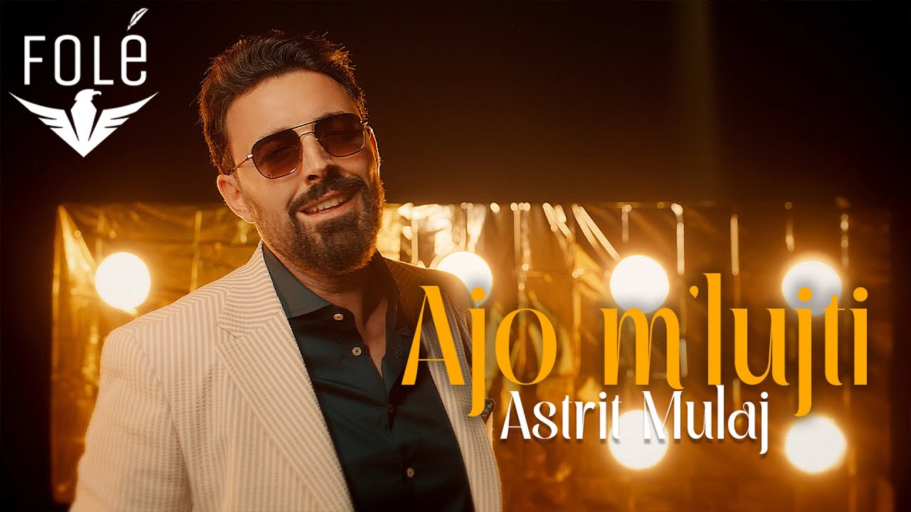 Astrit Mulaj - Ajo m’lujti (Prod. by Kole Oroshi)
