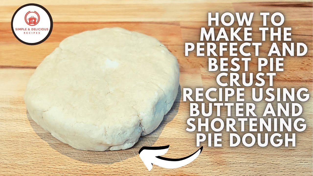 How To Make Butter Shortening Pie Dough | Simple And Delicious Pie Dough At Home