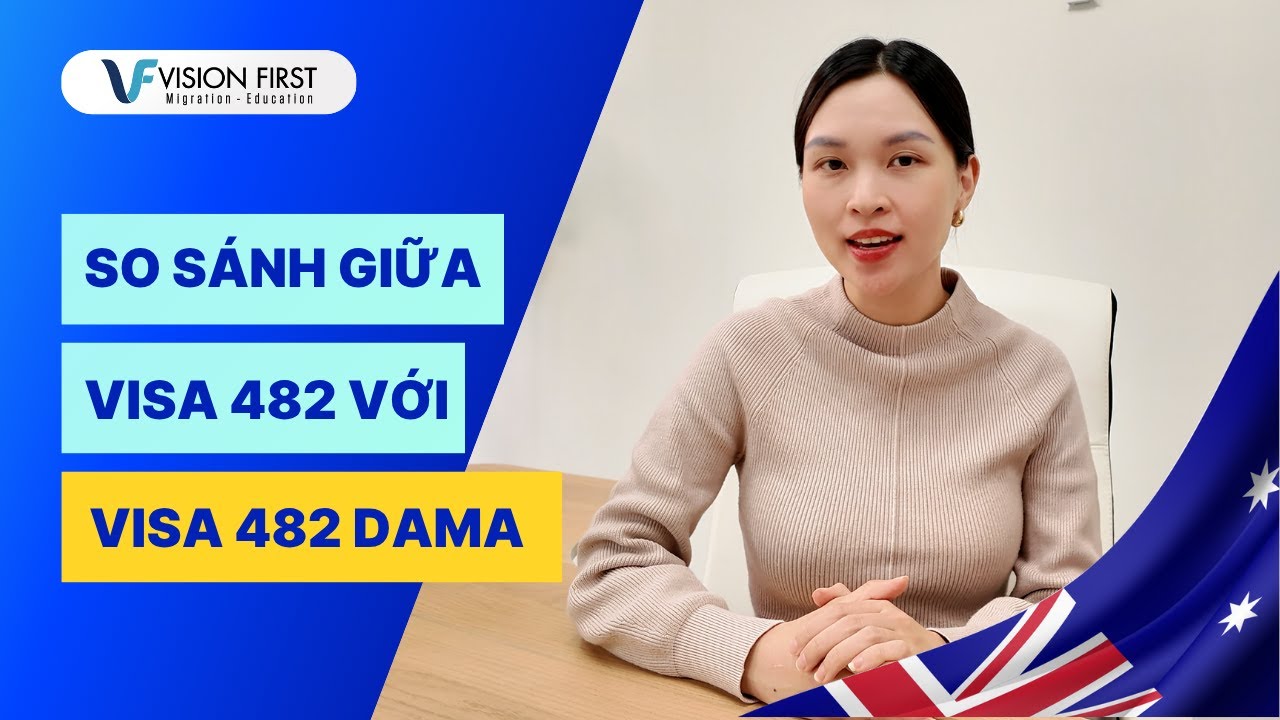 Visa Úc | So sánh giữa Visa 482 với Visa 482 DAMA | Visa 482 DAMA Úc 2025