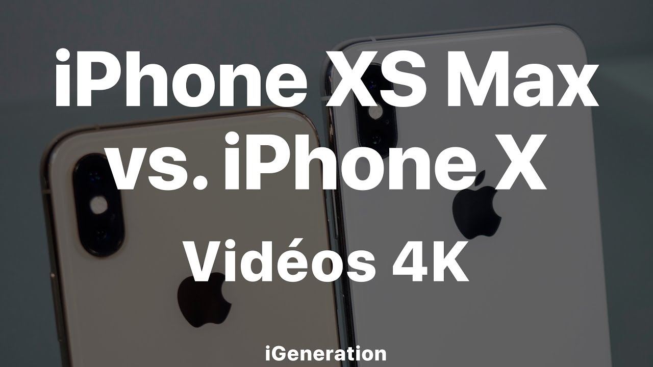 iPhone X contre iPhone XS Max : comparaison vidéo 4K