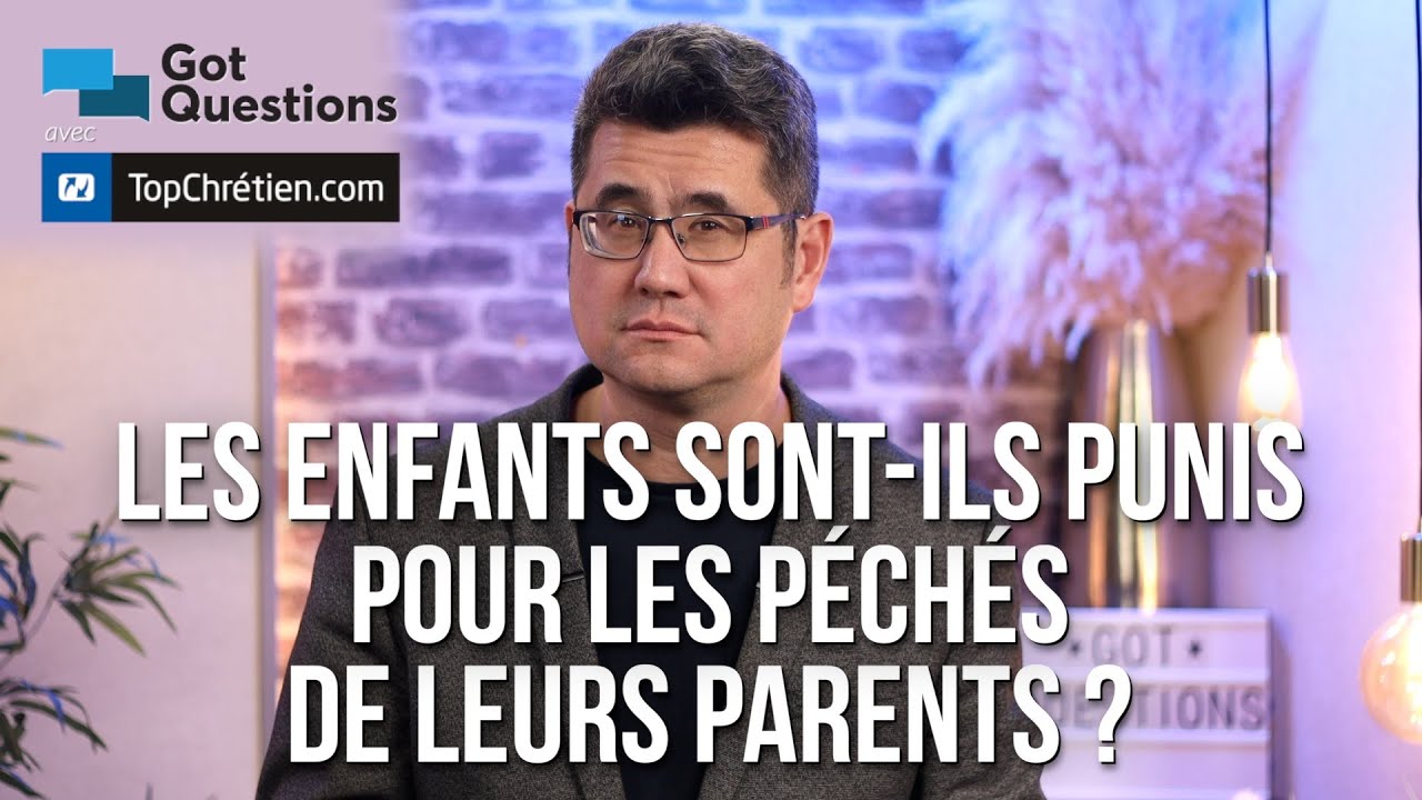 Les enfants sont-ils punis pour les péchés de leurs parents ?