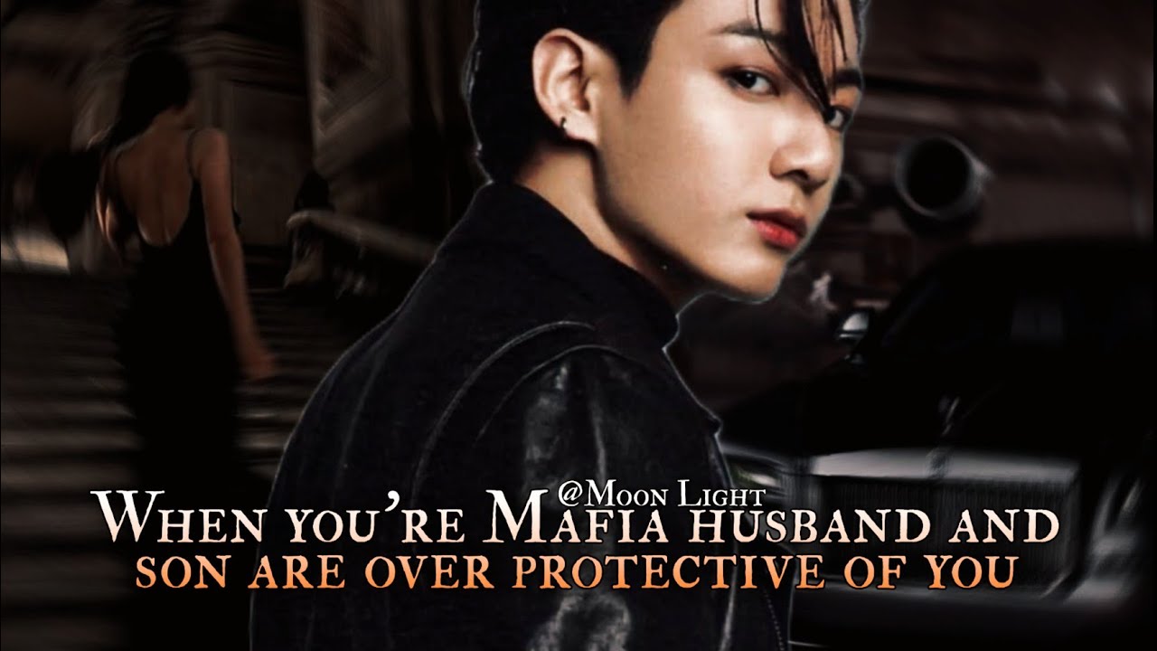 BONUS - When your Mafia husband and son are over protective of you - Jungkook oneshot