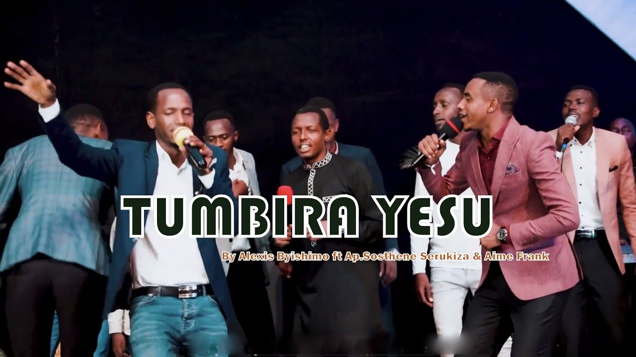 TUMBIRA YESU By Alexis BYISHIMO ft Ap. Sosthene SERUKIZA & Aime FRANK (Official Video 2022)