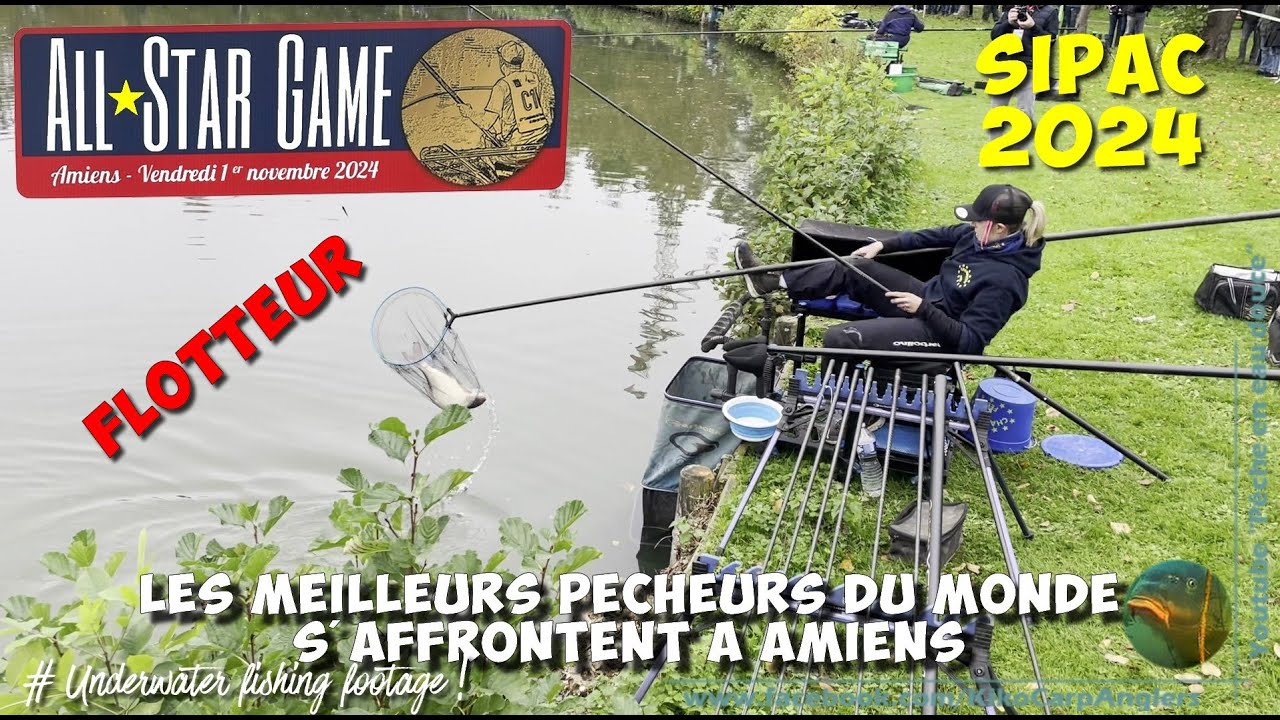 CONCOURS ALL STAR GAME FLOTTEUR - SIPAC 2024 - Les meilleurs pêcheurs du monde s'affrontent à Amiens