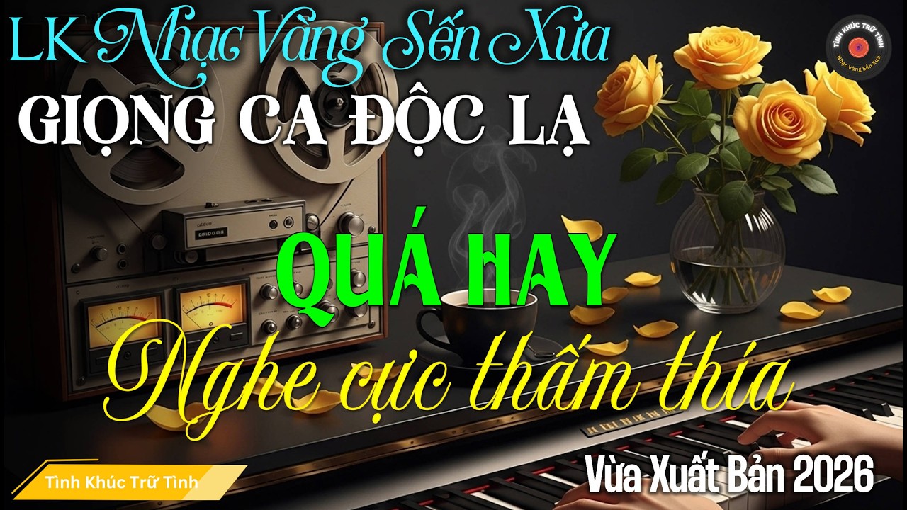 LK BOLERO Tình Ca MỚI, ĐỘC LẠ 2026 I Nhạc Vàng Sến Xưa XUA TAN MỆT MỎI - Giai Điệu Xưa Tâm Trạng