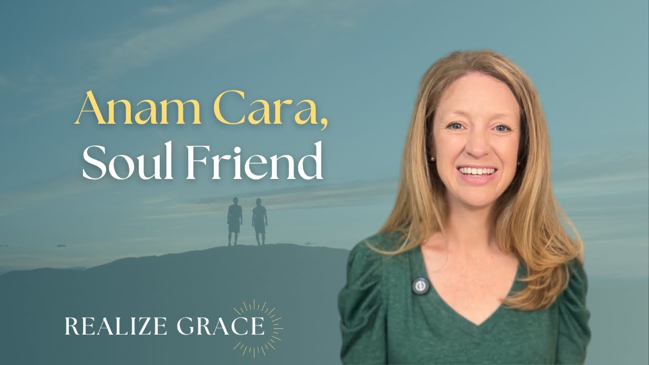 Anam Cara: The Practice of Soul Friendship (Celtic Christianity - Session 5)