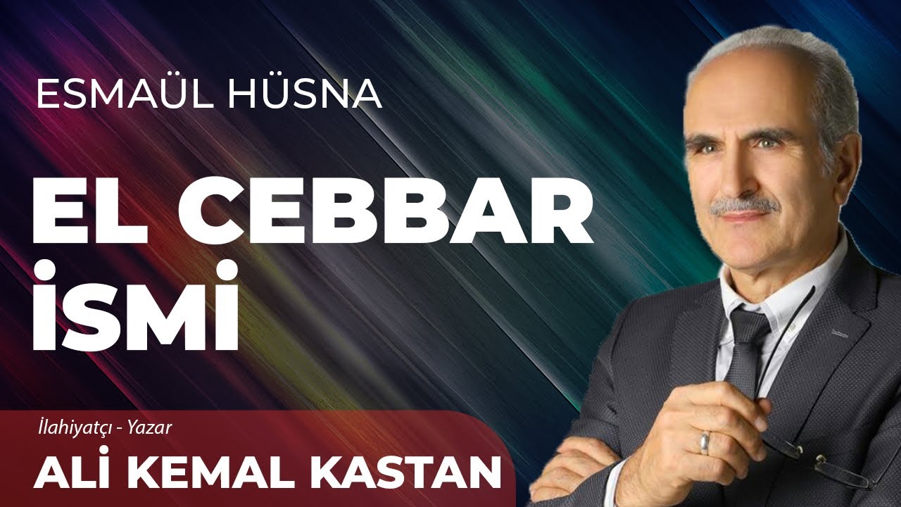 El Cebbar İsmi - Ali Kemal Kastan | Esmaül Hüsna ile Maddi ve Manevi Gelişim - 11