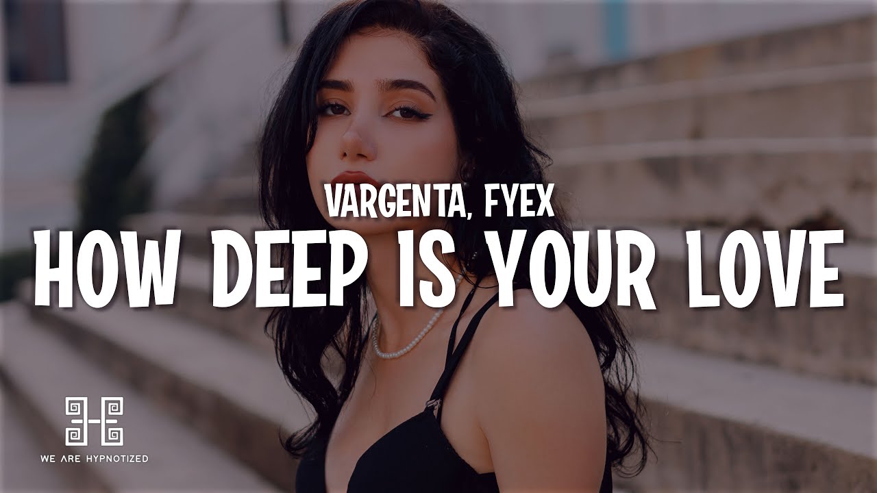 VARGENTA x Fyex - How Deep Is Your Love