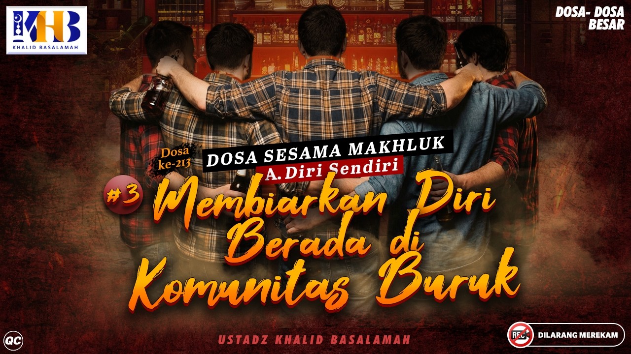 Dosa-Dosa Besar #213 : Membiarkan Diri Berada di Komunitas Buruk #3 | Khalid Basalamah