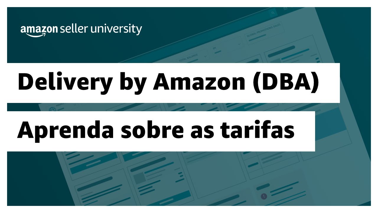 Aprenda sobre as taxas e cobranças no programa Delivery by Amazon (DBA) | Seller University Brasil
