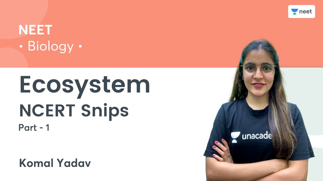 NCERT Snips: Ecosystem | Part 1 | Unacademy NEET | Komal Yadav