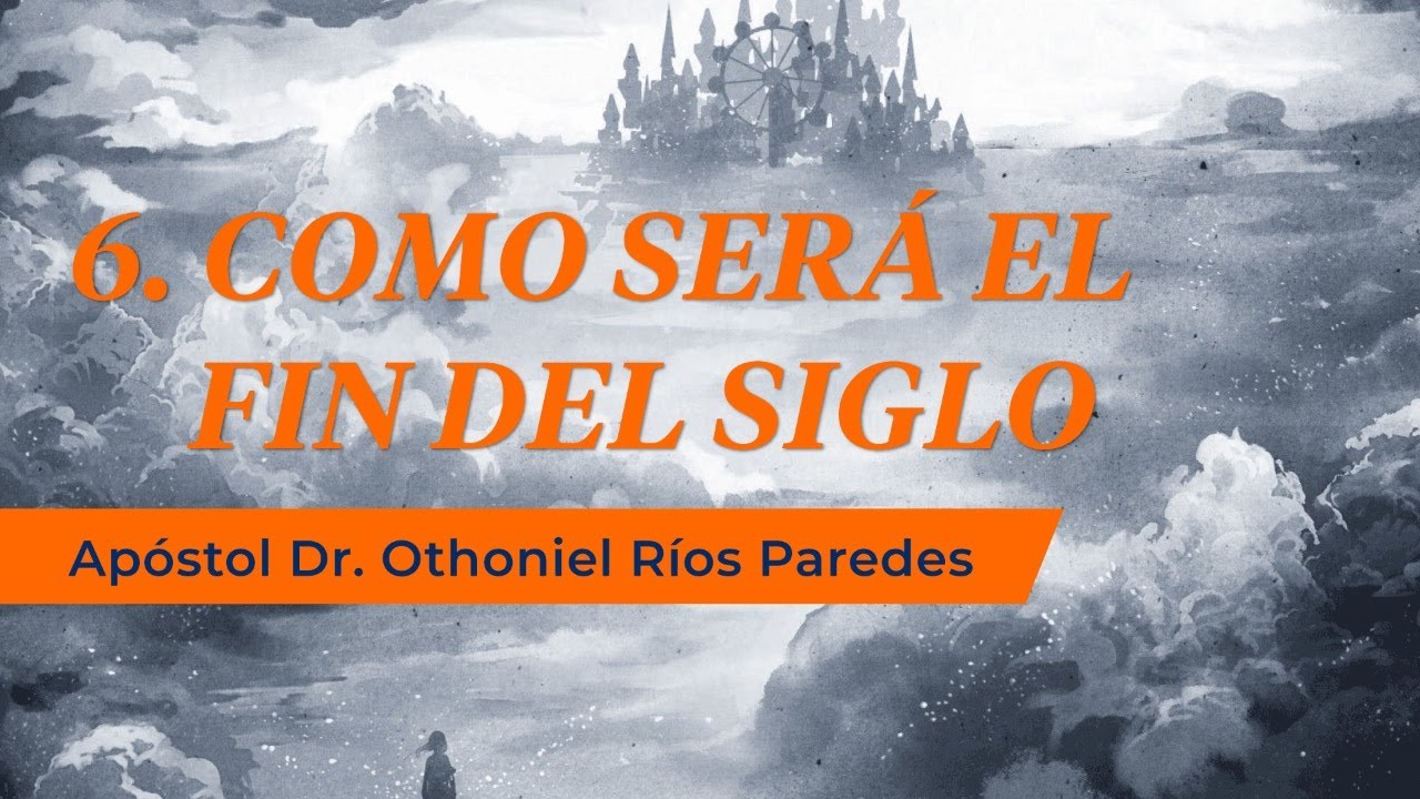 Como Será El Fin Del Siglo -Apóstol Dr. Othoniel Ríos Paredes -