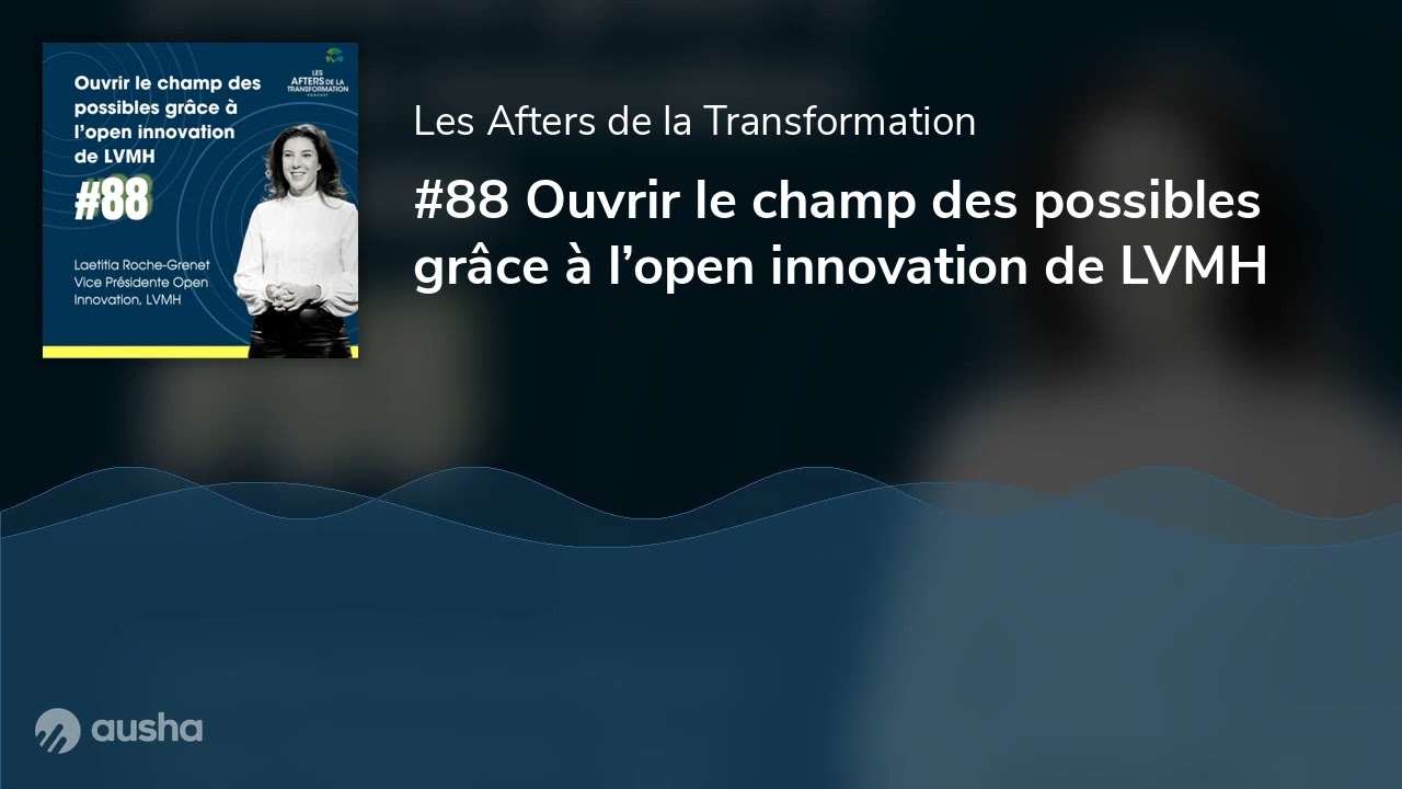 #88 Ouvrir le champ des possibles grâce à l’open innovation de LVMH