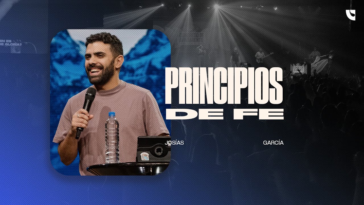 Principios de fe | Prédica completa | Josías García