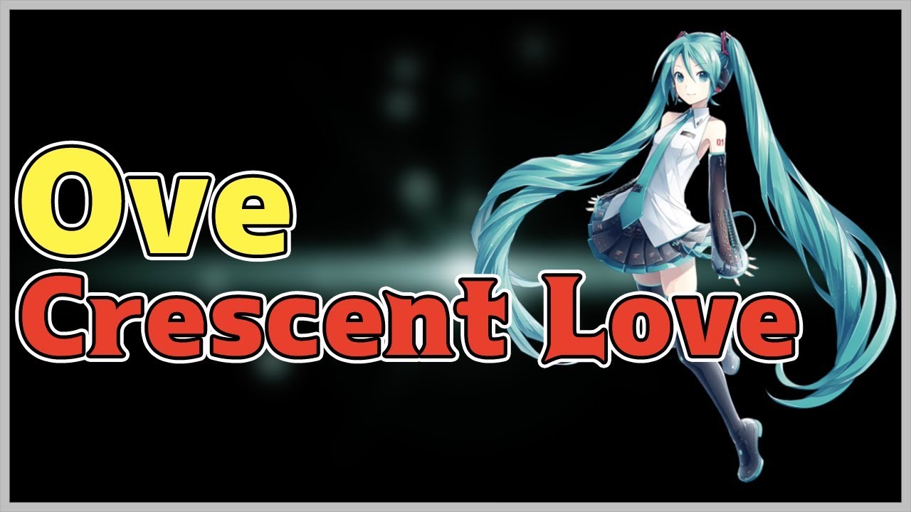 【初音ミク】Ove - Crescent Love