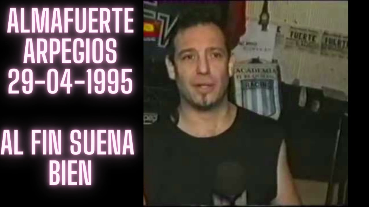 ALMAFUERTE - ARPEGIOS 29-04-1995 - AL FIN SUENA BIEN!!!!