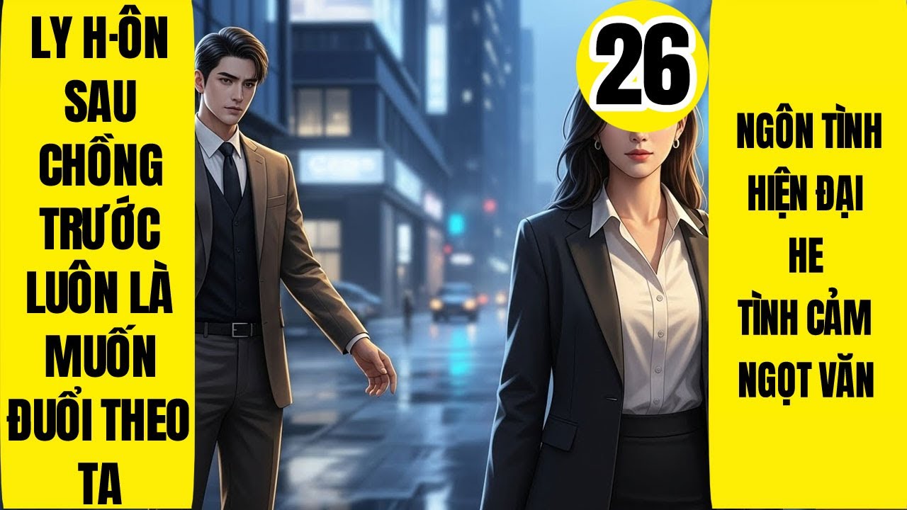 Tập 26: Ly Hôn Sau Chồng Trước Luôn Là Muốn Đuổi Theo Ta, Ngôn Tình, Cẩu Huyết, Ngọt Sủng