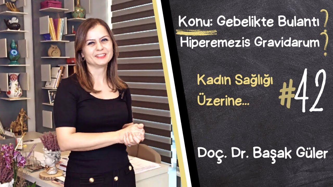 Doç. Dr. Başak Güler ile Kadın Sağlığı Üzerine..#42 Gebelikte Bulantı? Çözüm? Hiperemezis Gravidarum