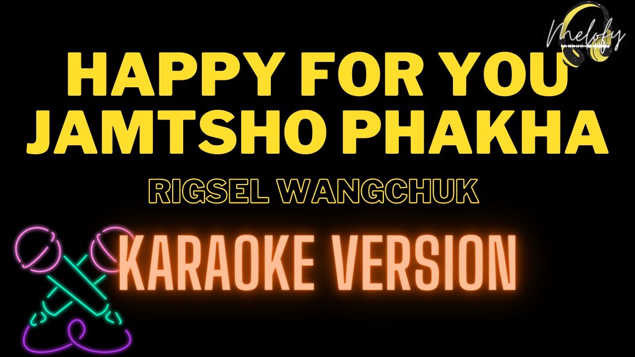 HAPPY FOR YOU - JAMTSHO PHAKHA (KARAOKE VERSION) - Rigsel Wangchuk
