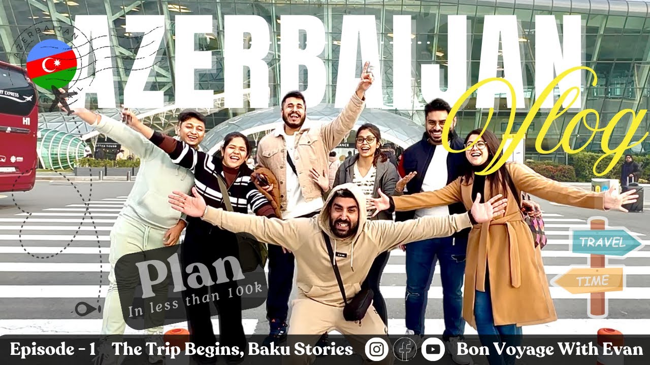 Azerbaijan Episode 1 - The Trip Begins, Baku Stories | Plan your Azerbaijan trip in less than 100k