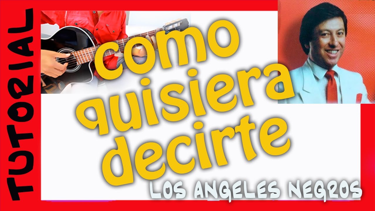 COMO QUISIERA DECIRTE en guitarra tutorial LOS ANGELES NEGROS como tocar TUTORIAL