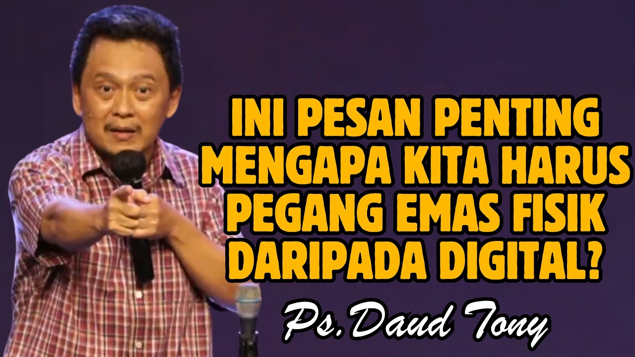 PESAN PENTING DAUD TONY! MENGAPA KITA HARUS PEGANG EMAS FISIK  | EV. DAUD TONY